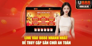 Link Vào U888 Nhanh Nhất Để Truy Cập Sân Chơi An Toàn
