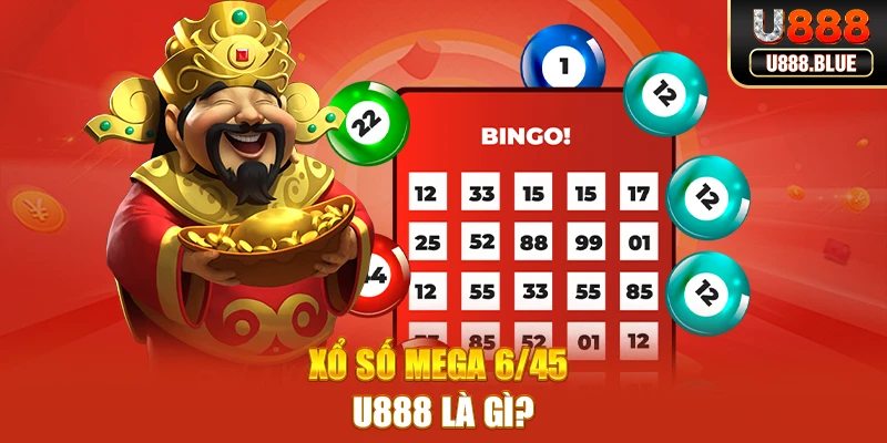 Xổ số Mega 6/45 U888 là gì?